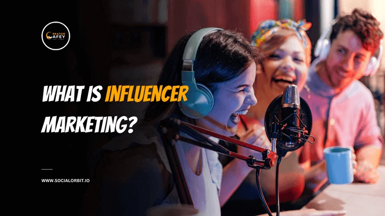 What Is Influencer Marketing? A Comprehensive Guide for Brands and Creators